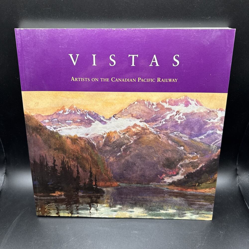 Vistas: Artists on the Canadian Pacific Railway by Boulet, Roger Paperback